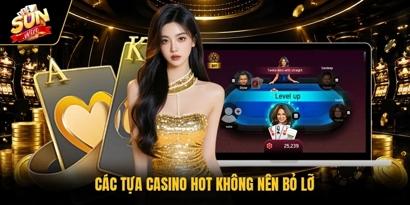 Các tựa casino hot không nên bỏ lỡ 