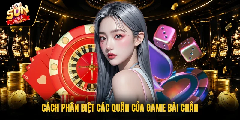 Cách phân biệt các quân của game bài chắn