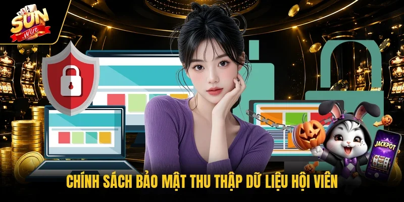 Chính sách bảo mật thu thập dữ liệu hội viên