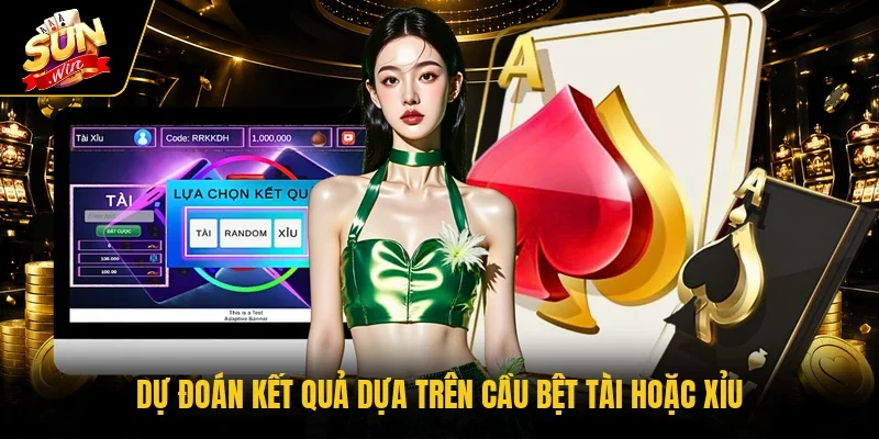 Dự đoán kết quả dựa trên cầu bệt tài hoặc xỉu