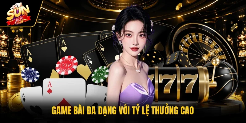 Game bài đa dạng với tỷ lệ thưởng cao 