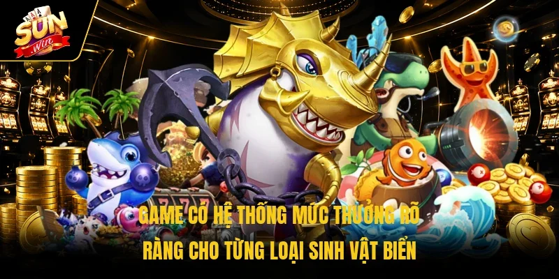 Game có hệ thống mức thưởng rõ ràng cho từng loại sinh vật biển 