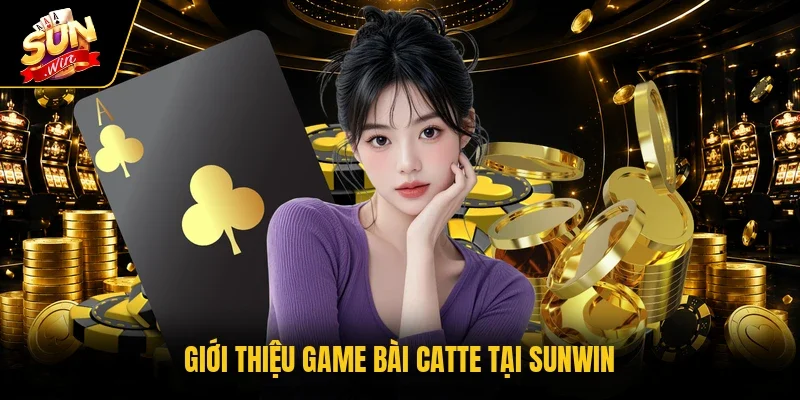 Giới thiệu game bài Catte tại SUNWIN