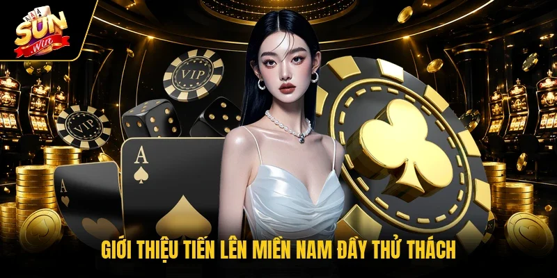 Giới thiệu Tiến Lên Miền Nam đầy thử thách