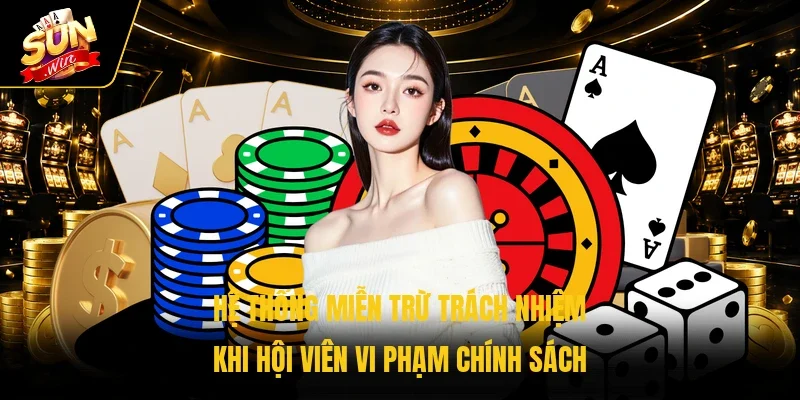 Hệ thống miễn trừ trách nhiệm khi hội viên vi phạm chính sách