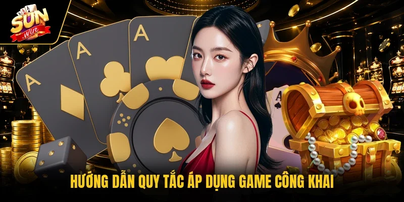 Hướng dẫn quy tắc áp dụng game công khai