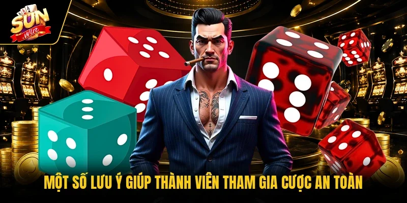 Một số lưu ý giúp thành viên tham gia cược an toàn