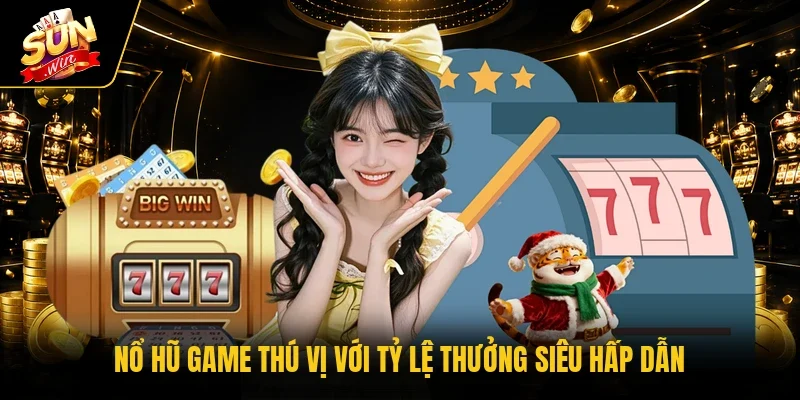 Nổ hũ game thú vị với tỷ lệ thưởng siêu hấp dẫn 