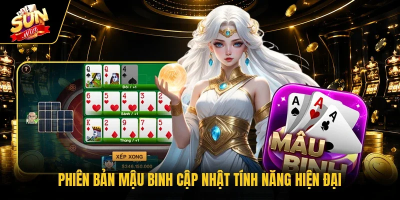 Phiên bản Mậu Binh cập nhật tính năng hiện đại