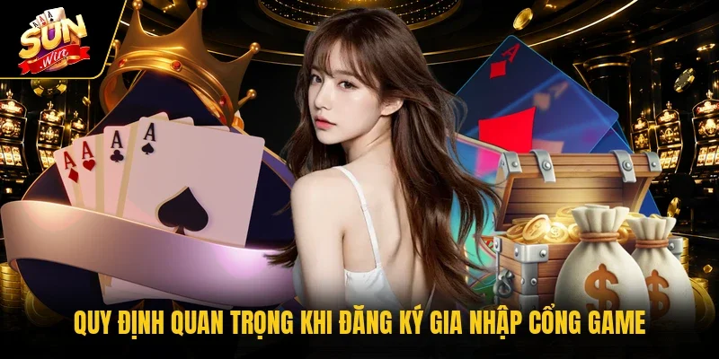Quy định quan trọng khi đăng ký gia nhập cổng game