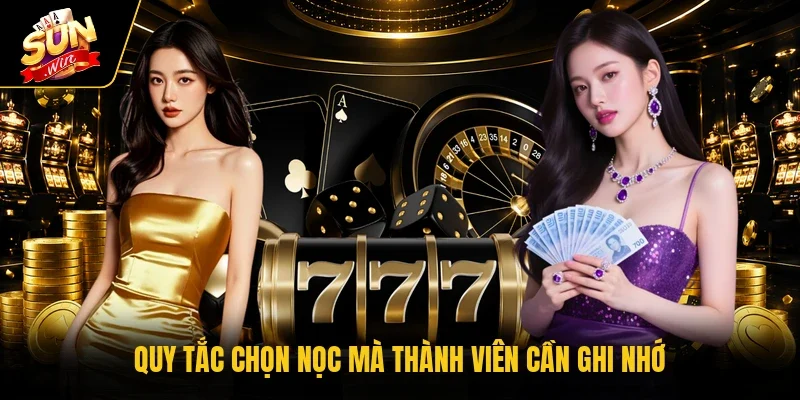 Quy tắc chọn nọc mà thành viên cần ghi nhớ