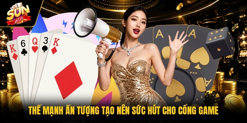 Thế mạnh ấn tượng tạo nên sức hút cho cổng game
