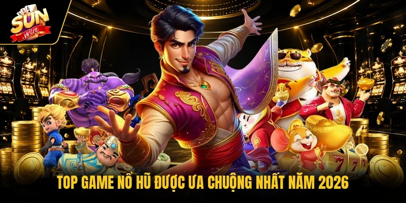 Top game nổ hũ được ưa chuộng nhất năm 2026 