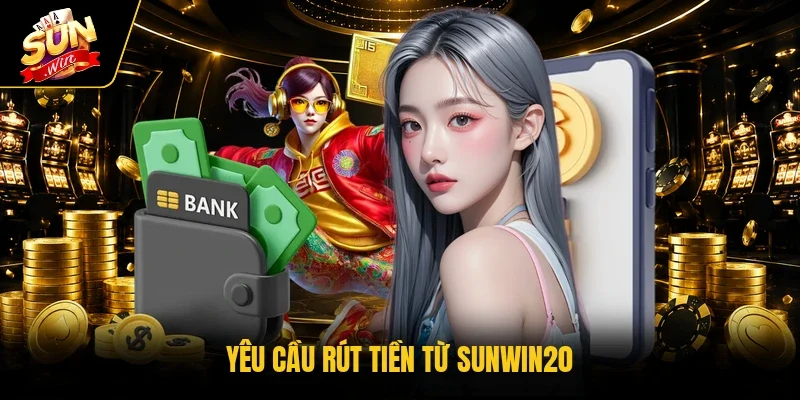 Yêu cầu rút tiền từ Sunwin20